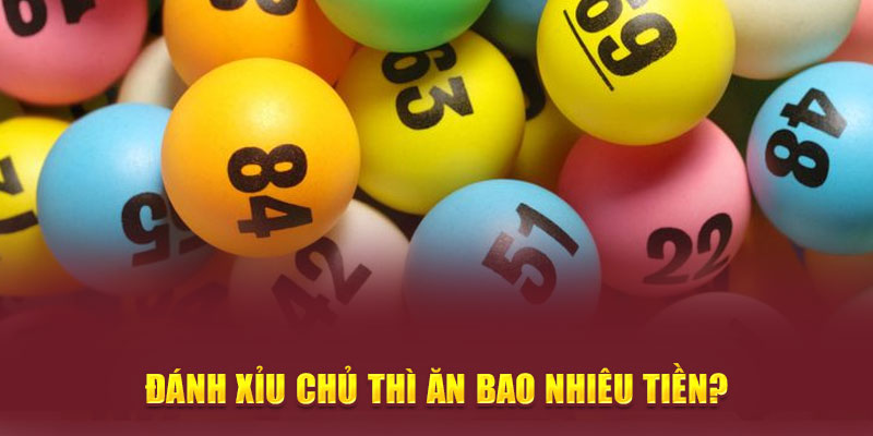 Đánh xỉu chủ thì ăn bao nhiêu tiền?