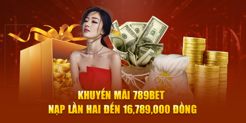 Khuyến mãi 789bet nạp lần hai đến 16,789,000 đồng